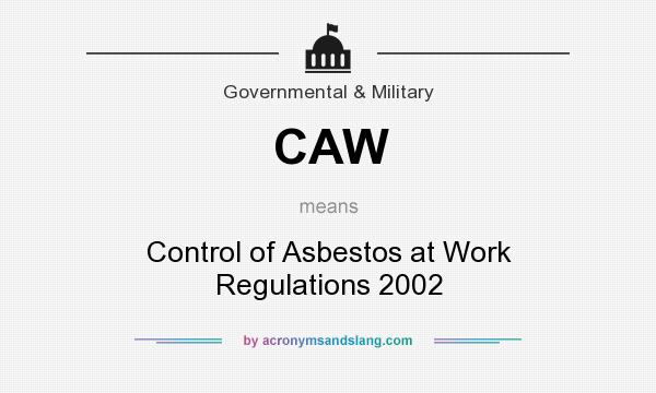 What does CAW mean? It stands for Control of Asbestos at Work Regulations 2002