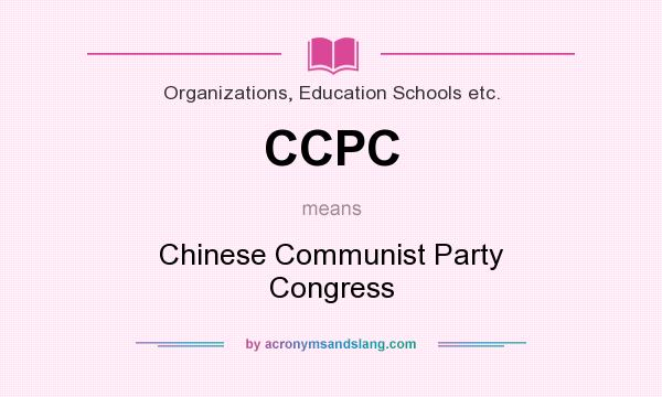 What does CCPC mean? It stands for Chinese Communist Party Congress