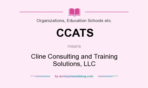 What does CCATS mean? It stands for Cline Consulting and Training Solutions, LLC