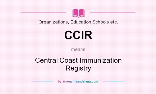 What does CCIR mean? It stands for Central Coast Immunization Registry