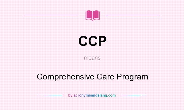 What does CCP mean? It stands for Comprehensive Care Program