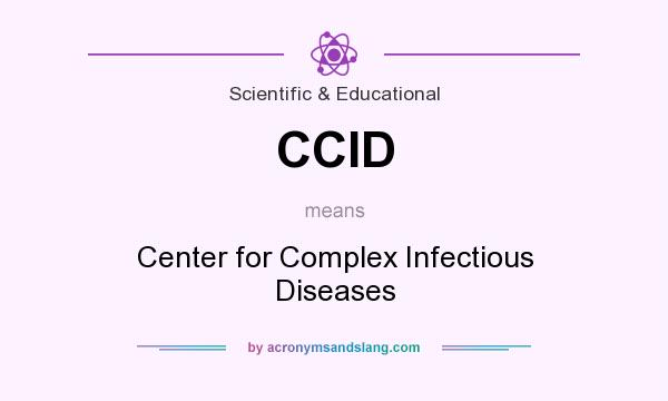 What does CCID mean? It stands for Center for Complex Infectious Diseases