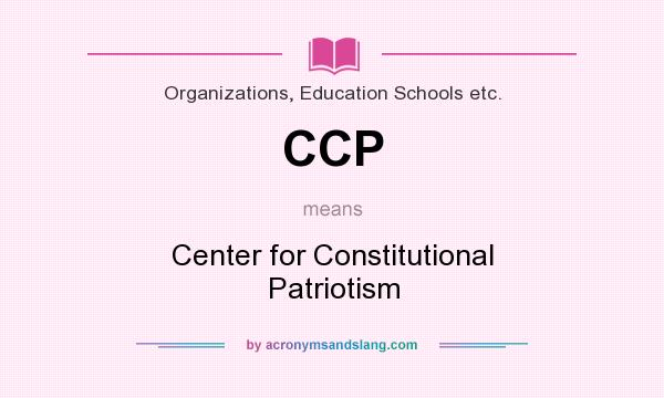 What does CCP mean? It stands for Center for Constitutional Patriotism