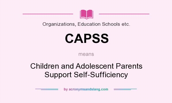 What does CAPSS mean? It stands for Children and Adolescent Parents Support Self-Sufficiency