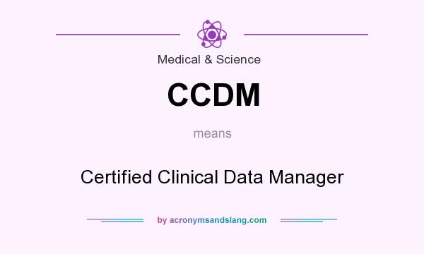 What does CCDM mean? It stands for Certified Clinical Data Manager