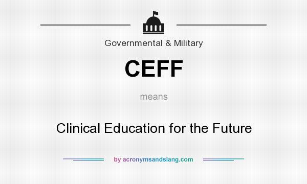 What does CEFF mean? It stands for Clinical Education for the Future