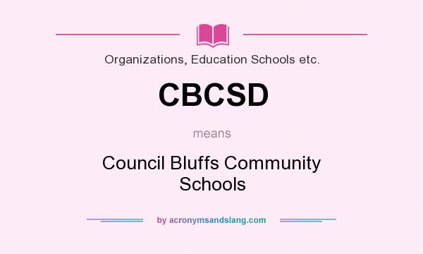 What does CBCSD mean? It stands for Council Bluffs Community Schools