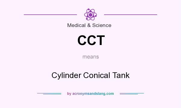 What does CCT mean? It stands for Cylinder Conical Tank
