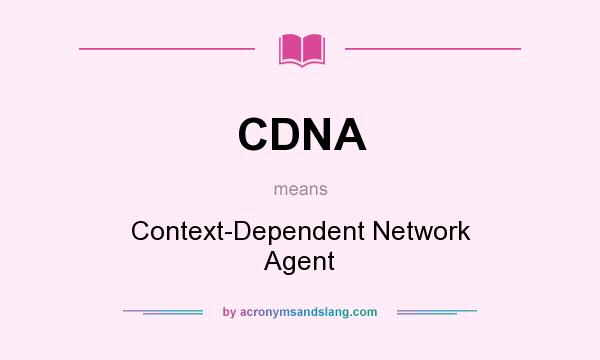 What does CDNA mean? It stands for Context-Dependent Network Agent