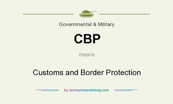 What does CBP mean? It stands for Customs and Border Protection