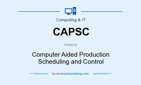 What does CAPSC mean? It stands for Computer Aided Production Scheduling and Control