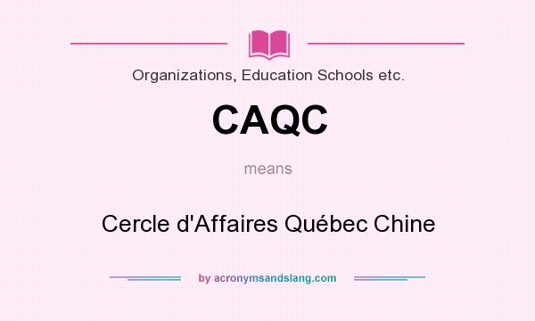 What does CAQC mean? It stands for Cercle d`Affaires Québec Chine
