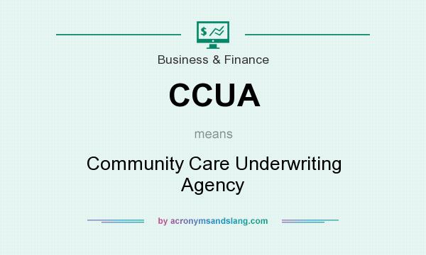 What does CCUA mean? It stands for Community Care Underwriting Agency