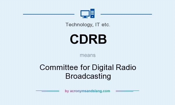 What does CDRB mean? It stands for Committee for Digital Radio Broadcasting