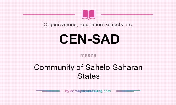 What does CEN-SAD mean? It stands for Community of Sahelo-Saharan States