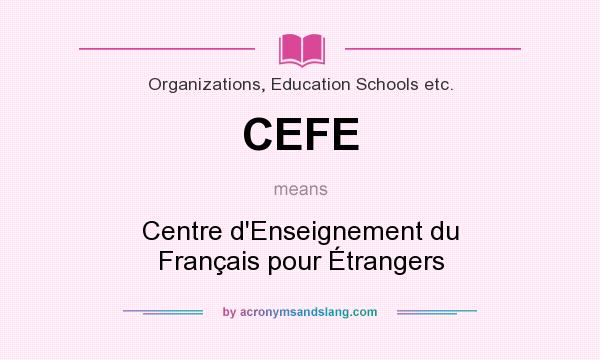 What does CEFE mean? It stands for Centre d`Enseignement du Français pour Étrangers