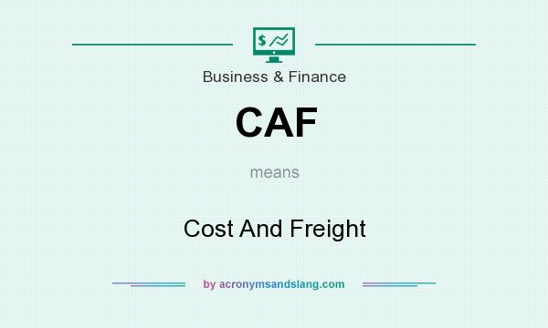 What does CAF mean? It stands for Cost And Freight