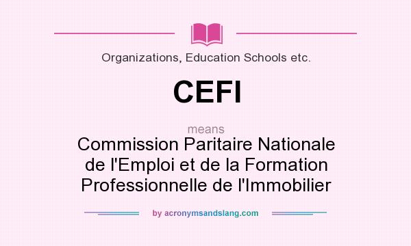What does CEFI mean? It stands for Commission Paritaire Nationale de l`Emploi et de la Formation Professionnelle de l`Immobilier