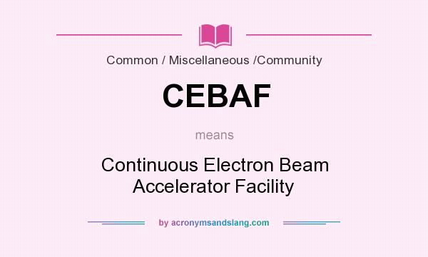 What does CEBAF mean? It stands for Continuous Electron Beam Accelerator Facility