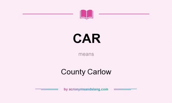 What does CAR mean? It stands for County Carlow