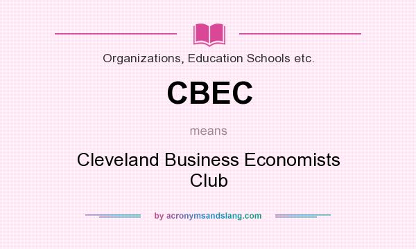 What does CBEC mean? It stands for Cleveland Business Economists Club