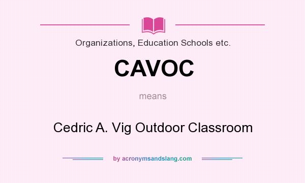 What does CAVOC mean? It stands for Cedric A. Vig Outdoor Classroom