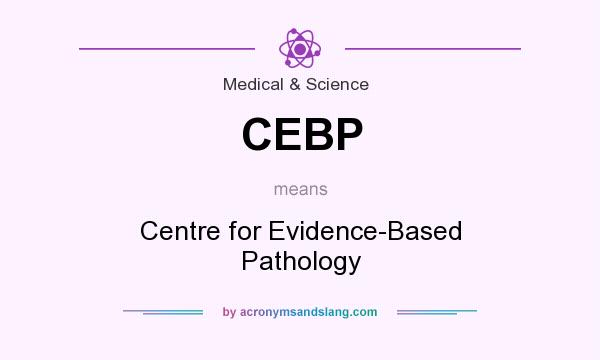 What does CEBP mean? It stands for Centre for Evidence-Based Pathology