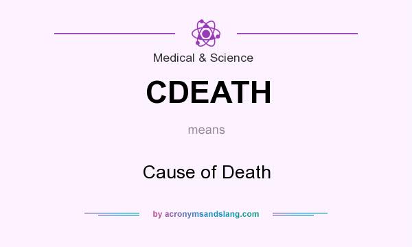 What does CDEATH mean? It stands for Cause of Death