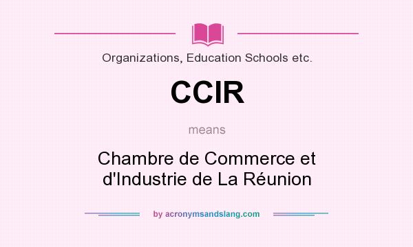 What does CCIR mean? It stands for Chambre de Commerce et d`Industrie de La Réunion