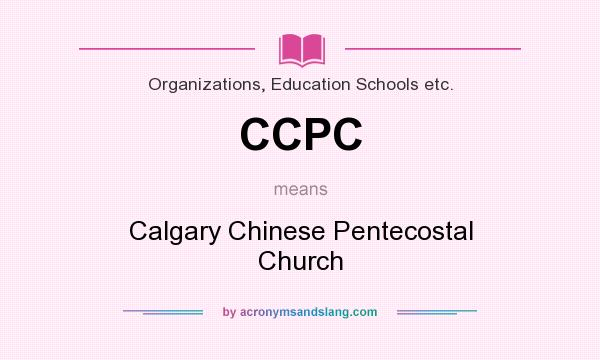 What does CCPC mean? It stands for Calgary Chinese Pentecostal Church