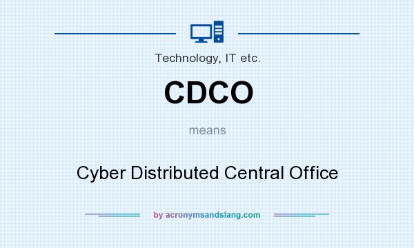 What does CDCO mean? It stands for Cyber Distributed Central Office