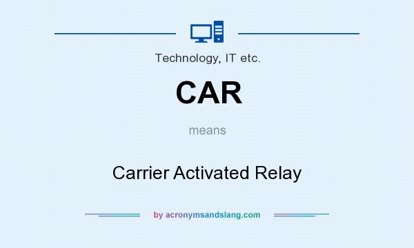 What does CAR mean? It stands for Carrier Activated Relay