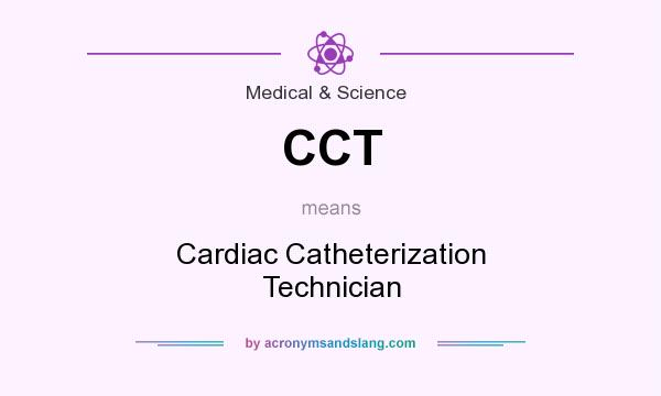 What does CCT mean? It stands for Cardiac Catheterization Technician
