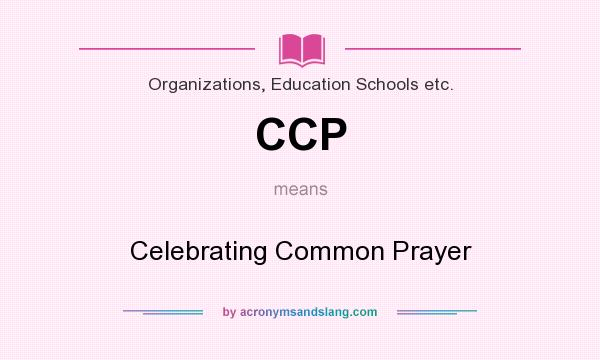 What does CCP mean? It stands for Celebrating Common Prayer