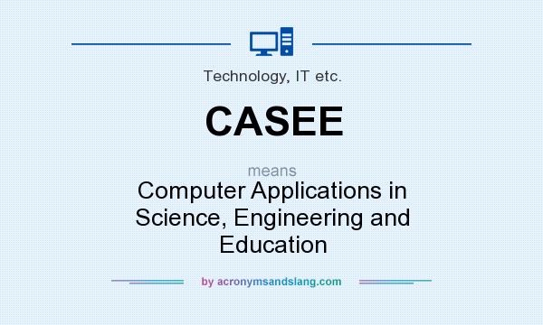 What does CASEE mean? It stands for Computer Applications in Science, Engineering and Education