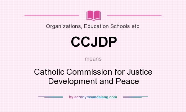 What does CCJDP mean? It stands for Catholic Commission for Justice Development and Peace