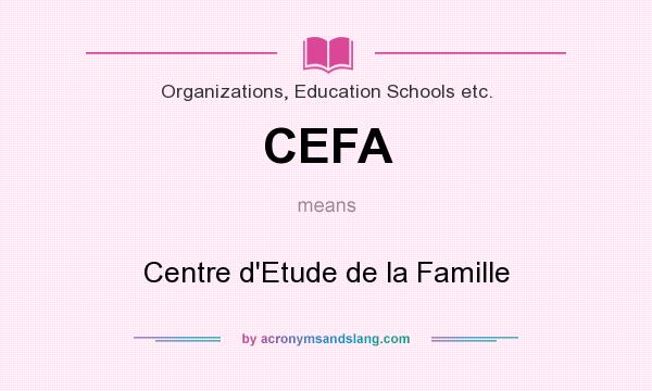 What does CEFA mean? It stands for Centre d`Etude de la Famille