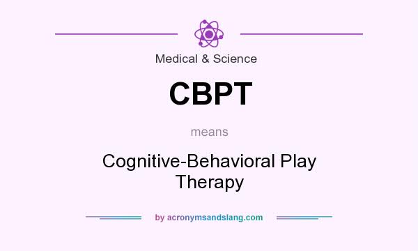 What does CBPT mean? It stands for Cognitive-Behavioral Play Therapy