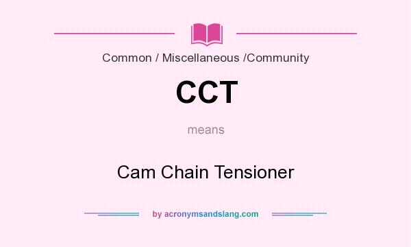 What does CCT mean? It stands for Cam Chain Tensioner