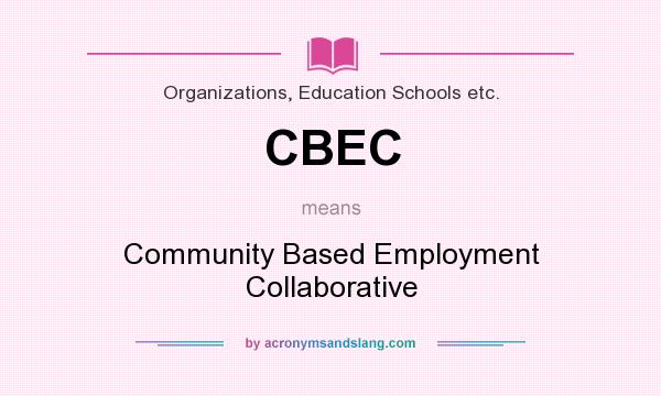 What does CBEC mean? It stands for Community Based Employment Collaborative