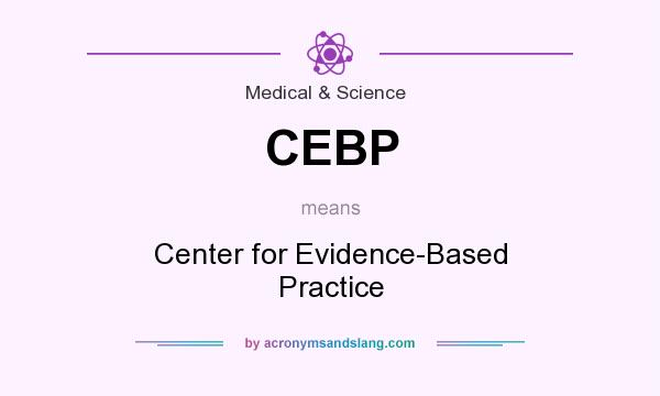 What does CEBP mean? It stands for Center for Evidence-Based Practice