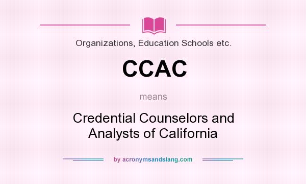 What does CCAC mean? It stands for Credential Counselors and Analysts of California