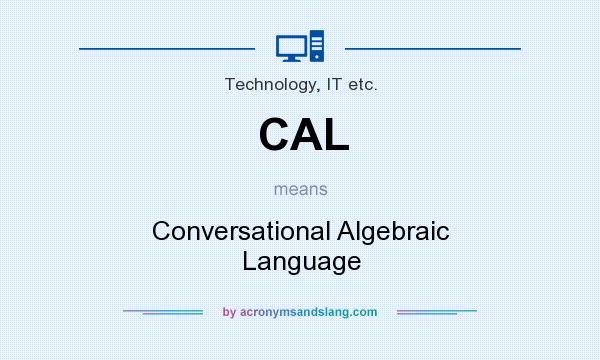 What does CAL mean? It stands for Conversational Algebraic Language
