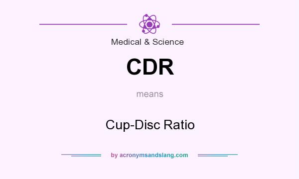 What does CDR mean? It stands for Cup-Disc Ratio