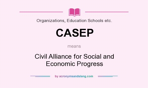 What does CASEP mean? It stands for Civil Alliance for Social and Economic Progress