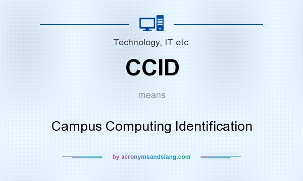 What does CCID mean? It stands for Campus Computing Identification