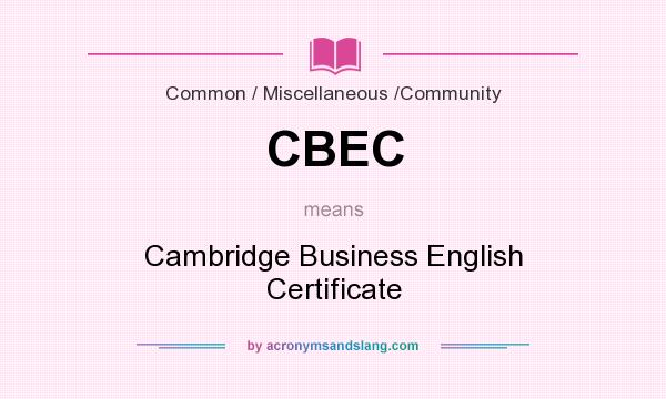 What does CBEC mean? It stands for Cambridge Business English Certificate