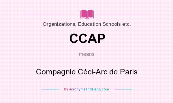 What does CCAP mean? It stands for Compagnie Céci-Arc de Paris