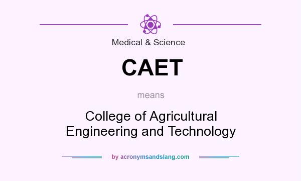 What does CAET mean? It stands for College of Agricultural Engineering and Technology