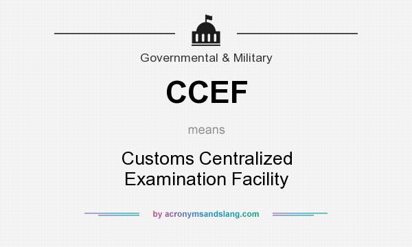 What does CCEF mean? It stands for Customs Centralized Examination Facility